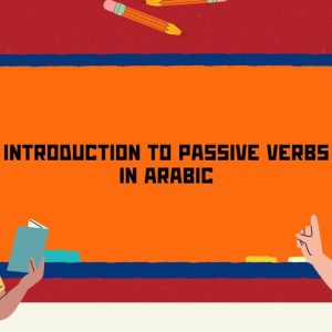 Introduction to Passive Verbs in Arabic